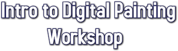 Intro to Digital Painting Workshop Intro to Digital Painting Workshop